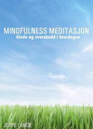 Mindfulness Meditasjon - Glede og overskudd i hverdagen